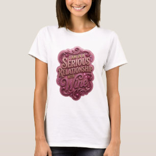 Edgy Gold I AM IN A SERIOUS RELATIONSHIP WITH WINE T-Shirt
