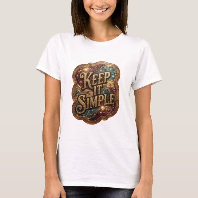 Edgy Gold KEEP IT SIMPLE Shirt Design (Front)