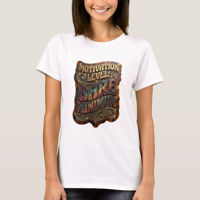 Edgy Gold MOTIVATION LEVEL BARE MINIMUM T-Shirt (Front)