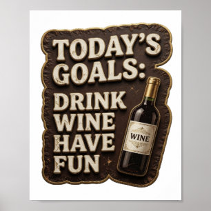Edgy Gold TODAY'S GOALS DRINK WINE HAVE FUN Print