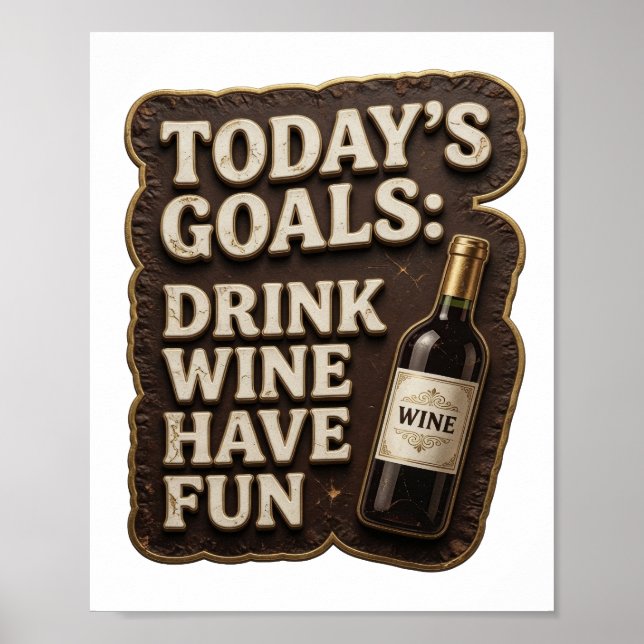 Edgy Gold TODAY'S GOALS DRINK WINE HAVE FUN Print (Front)