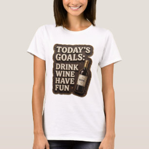 Edgy Gold TODAY'S GOALS DRINK WINE HAVE FUN Print T-Shirt