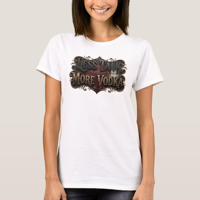Edgy Pink LESS TALK MORE VODKA Text Design T-Shirt (Front)