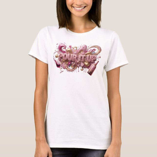 Edgy Pink POUR IT UP Custom Tee (Front)