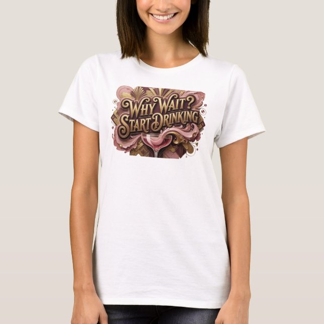 Edgy Red WHY WAIT START DRINKING Print T-Shirt (Front)