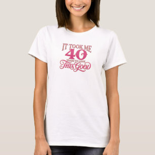 Edgy TOOK ME 40 LOOK GOOD 2D Fashion Print T-Shirt
