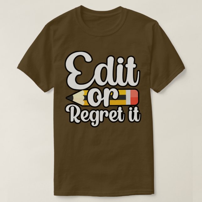 Edit or regret it T-Shirt (Design Front)