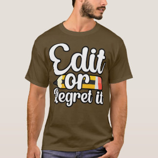 Edit or regret it T-Shirt