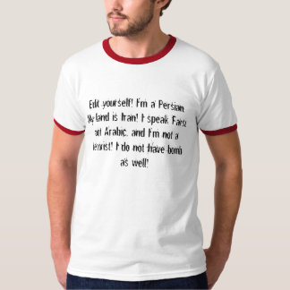 Edit yourself! I'm a Persian. My land is Iran! ... T-Shirt