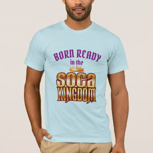 Editable Born Ready in the Soca Kingdom T-Shirt