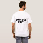 Editable Sports Team Fan Since T-Shirt<br><div class="desc">This T-shirt features the words "Fan Since 20xx". The text can be changed to any year! You can also change the colour,  size and style of the font to match your favourite sports team,  rock band,  etc!

Enjoy your new Editable Sports Team Fan Since T-Shirt!</div>