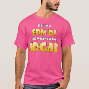 Edm Dj Idgaf Funny Occupational Costume For Edm Ra T-Shirt