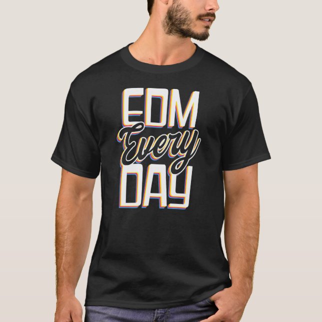 Edm Every Day Edm Rave Techno T-Shirt (Front)