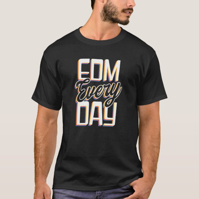 Edm Every Day Edm Rave Techno T-Shirt (Front)
