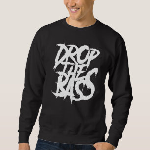 Edm Junglist Dj Dnb Dubstep Drop The Bass Sweatshirt