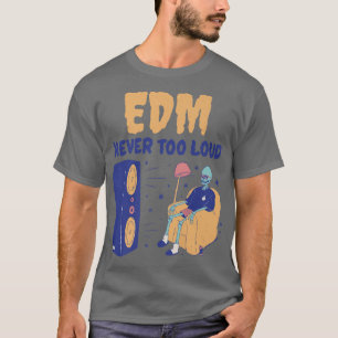 EDM Never Too Loud  Funny Dance Music Skeleton  T-Shirt