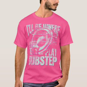 Edm Play Dubstep T-Shirt