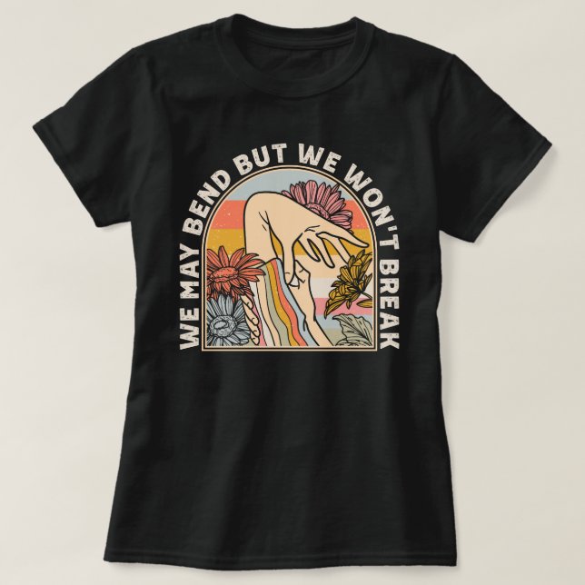 EDS Awareness Funny We May Bend But We Won't Break T-Shirt (Design Front)