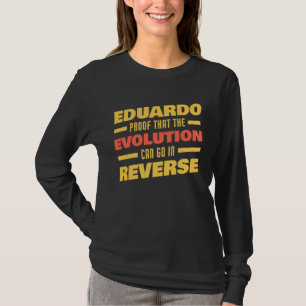Eduardo Evolution Can Go In Reverse Saying  Eduard T-Shirt