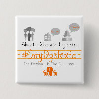 Educate. Adocate. Legislate. #SayDyslexia
