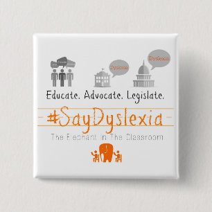 Educate. Adocate. Legislate. #SayDyslexia 15 Cm Square Badge