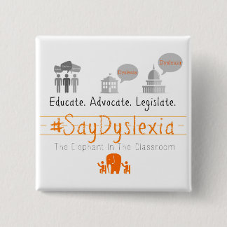 Educate. Adocate. Legislate. #SayDyslexia 15 Cm Square Badge