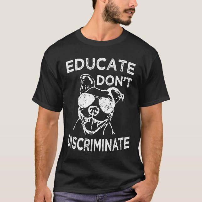 Educate Dont Discriminate Funny Pitbull Shirt Men  (Front)