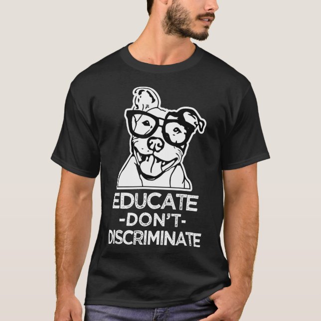 Educate Dont Discriminate Pitbull Shirt For Men An (Front)