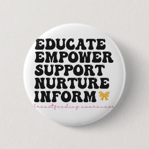 Educate Empower Support Nurture Inform Breastfeed 6 Cm Round Badge