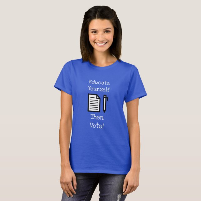 Educate Yourself Then  Vote Shirt (Front Full)