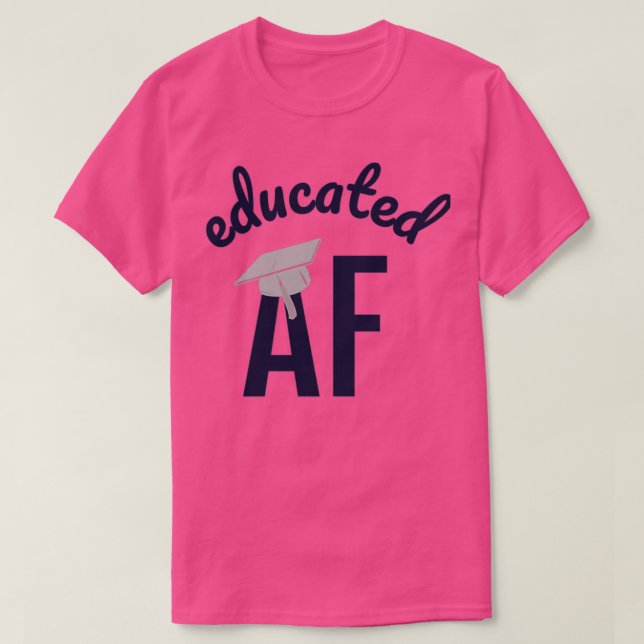 Educated AF Funny Graduation Quote Graduate 11 T-Shirt (Design Front)