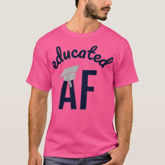 Educated AF Funny Graduation Quote Graduate 11 T-Shirt