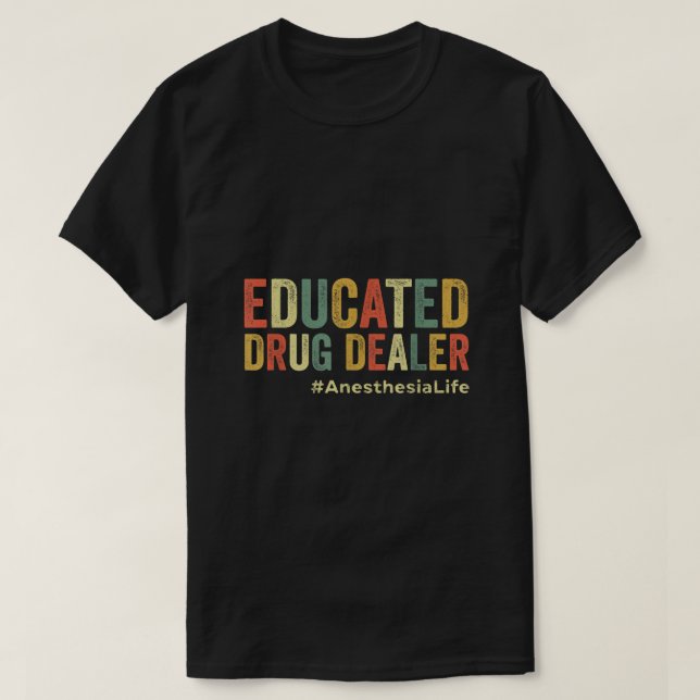 Educated Drug Dealer Funny Anaesthesiologist Anest T-Shirt (Design Front)