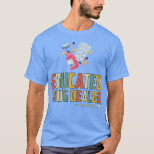 Educated Drug Dealer Gift For Pharmacist T-Shirt