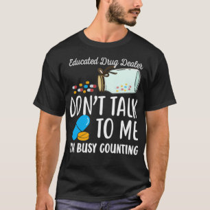 Educated Drug Dealer Ix27m Counting Certified Phar T-Shirt