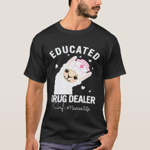 Educated Drug Dealer Nurse Life Costume Llama Nurs T-Shirt
