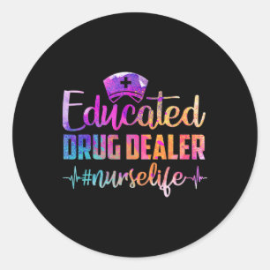 Educated Drug Dealer Nurse Life Funny Nurse Heart Classic Round Sticker