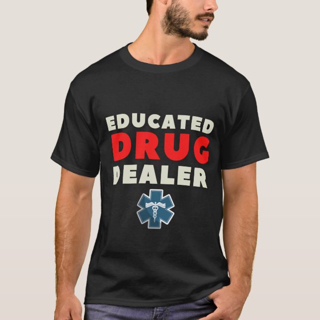 Educated Drug Dealer Nurse Life Funny Nurse Shirt (Front)