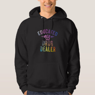 Educated Drug Dealer Nurse Pharmacist  Tie Dye Hoodie
