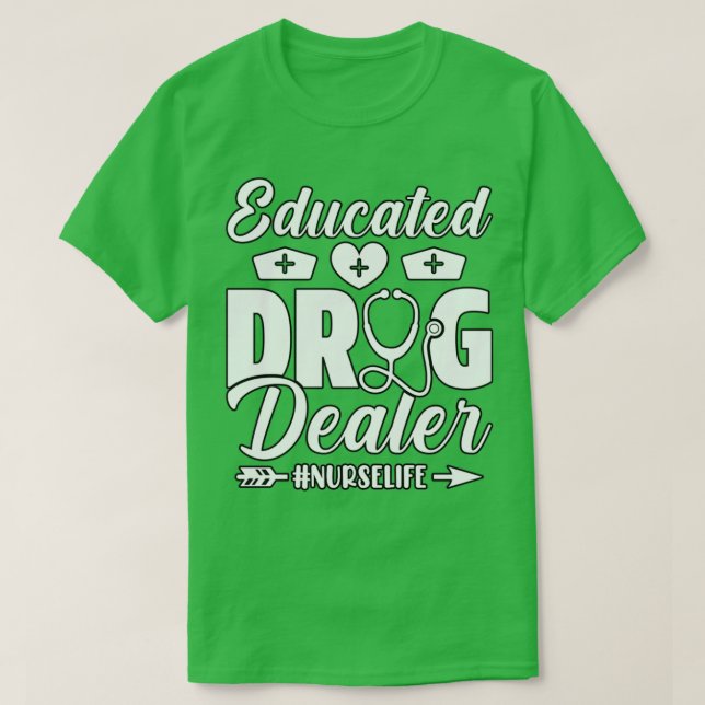 Educated Drug Dealer Nurse T-Shirt (Design Front)