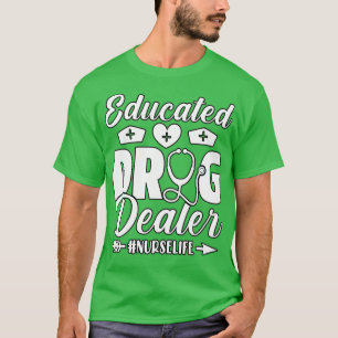 Educated Drug Dealer Nurse T-Shirt