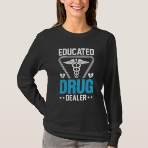 Educated Drug Dealer Pharmacist Pharmacy Nursing T-Shirt
