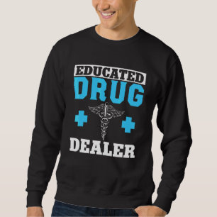 Educated Drug Dealer Pharmacist Pharmacy Pharm Tec Sweatshirt