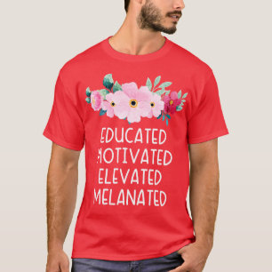 Educated Motivated Elevated Melanated 3 T-Shirt