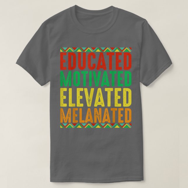 Educated Motivated Elevated Melanated AfricanAmeri T-Shirt (Design Front)