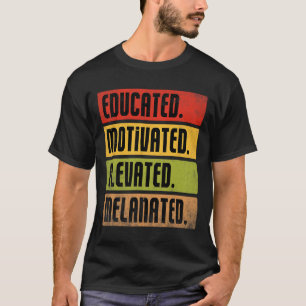 Educated Motivated Elevated Melanated Bhm Afro Bla T-Shirt