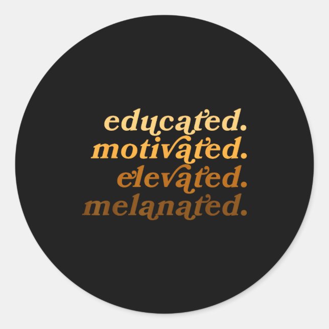Educated Motivated Elevated Melanated Black Histor Classic Round Sticker (Front)