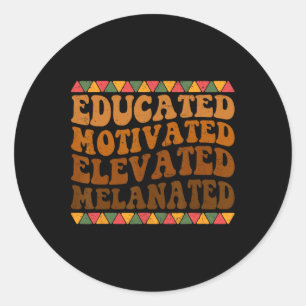 Educated Motivated Elevated Melanated Black Histor Classic Round Sticker