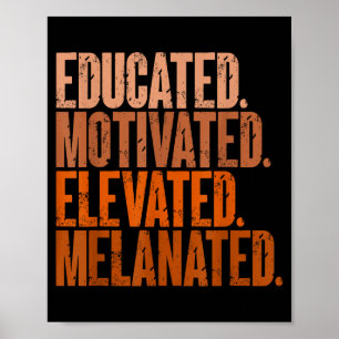 Educated Motivated Elevated Melanated Black Histor Poster