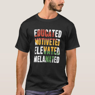 Educated Motivated Elevated Melanated Black Histor T-Shirt